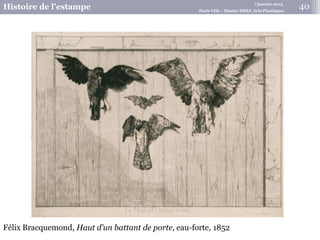 7 janvier 2015
Histoire de l’estampe Paris VIII – Master MEEF Arts Plastiques
40
Félix Bracquemond, Haut d’un battant de porte, eau-forte, 1852
 