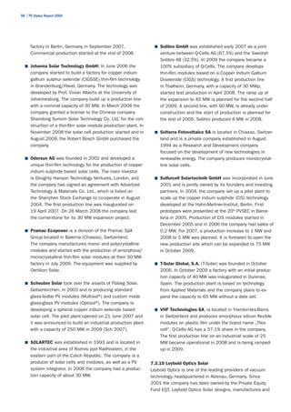 98 | PV Status Report 2009




      factory in Berlin, Germany in September 2007.                 ■	 Solibro GmbH was established early 2007 as a joint
      Commercial production started at the end of 2008.                venture between Q-Cells AG (67.5%) and the Swedish
                                                                       Solibro AB (32.5%). In 2009 the company became a
  ■	 Johanna Solar Technology GmbH: In June 2006 the                   100% subsidiary of Q-Cells. The company develops
      company started to build a factory for copper indium             thin-film modules based on a Copper Indium Gallium
      gallium sulphur selenide (CIGSSE) thin-film technology           Diselenide (CIGS) technology. A first production line
      in Brandenburg/Havel, Germany. The technology was                in Thalheim, Germany, with a capacity of 30 MWp,
      developed by Prof. Vivian Alberts at the University of           started test production in April 2008. The ramp up of
      Johannesburg. The company build up a production line             the expansion to 45 MW is planned for the second half
      with a nominal capacity of 30 MW. In March 2008 the              of 2009. A second line, with 90 MW, is already under
      company granted a license to the Chinese company                 construction and the start of production is planned for
      Shandong Sunvim Solar Technology Co. Ltd. for the con-           the end of 2009. Solibro produced 4 MW in 2008.
      struction of a thin-film solar module production plant. In
      November 2008 the solar cell production started and in        ■	 Solterra Fotovoltaico SA is located in Chiasso, Switzer-
      August 2009, the Robert Bosch GmbH purchased the                 land and is a private company established in August
      company.                                                         1994 as a Research and Development company
                                                                       focused on the development of new technologies in
  ■	 Odersun AG was founded in 2002 and developed a                    renewable energy. The company produces monocrystal-
      unique thin-film technology for the production of copper         line solar cells.
      indium sulphide based solar cells. The main investor
      is Doughty Hanson Technology Ventures, London, and            ■	 Sulfurcell Solartechnik GmbH was incorporated in June
      the company has signed an agreement with Advanced                2001 and is jointly owned by its founders and investing
      Technology & Materials Co. Ltd., which is listed on              partners. In 2004, the company set up a pilot plant to
      the Shenzhen Stock Exchange to co-operate in August              scale up the copper indium sulphide (CIS) technology
      2004. The first production line was inaugurated on               developed at the Hahn-Meitner-Institut, Berlin. First
      19 April 2007. On 26 March 2008 the company laid                 prototypes were presented at the 20th PVSEC in Barce-
      the cornerstone for its 30 MW expansion project.                 lona in 2005. Production of CIS modules started in
                                                                       December 2005 and in 2006 the company had sales of
  ■	 Pramac Ecopower is a division of the Pramac SpA                   0.2 MW. For 2007, a production increase to 1 MW and
      Group located in Balerna (Chiasso), Switzerland.                 2008 to 5 MW was planned. It is foreseen to open the
      The company manufactures mono- and polycrystalline               new production site which can be expanded to 75 MW
      modules and started with the production of amorphous/            in October 2009.
      microcrystalline thin-film solar modules at their 30 MW
      factory in July 2009. The equipment was supplied by           ■	 T-Solar Global, S.A. (T-Solar) was founded in October
      Oerlikon Solar.                                                  2006. In October 2009 a factory with an initial produc-
                                                                       tion capacity of 40 MW was inaugurated in Ourense,
  ■	 Scheuten Solar took over the assets of Flabeg Solar,              Spain. The production plant is based on technology
      Gelsenkirchen, in 2003 and is producing standard                 from Applied Materials and the company plans to ex-
      glass-tedlar PV modules (Multisol® and custom made
                                           )                           pand the capacity to 65 MW without a date set.
      glass-glass PV modules (Optisol® The company is
                                         ).
      developing a spheral copper indium selenide based             ■	 VHF Technologies SA, is located in Yverdon-les-Bains
      solar cell. The pilot plant opened on 21 June 2007 and           in Switzerland and produces amorphous silicon flexible
      it was announced to build an industrial production plant         modules on plastic film under the brand name „Flex-
      with a capacity of 250 MW in 2009 [Sch 2007].                    cell“. Q-Cells AG has a 57.1% share in the company.
                                                                       The first production line on an industrial scale of 25
  ■	 SOLARTEC was established in 1993 and is located in                MW became operational in 2008 and is being ramped-
      the industrial area of Roznov pod Radhostem, in the              up in 2009.
      eastern part of the Czech Republic. The company is a
      producer of solar cells and modules, as well as a PV         7.3.15 Leybold Optics Solar
      system integrator. In 2006 the company had a produc-         Leybold Optics is one of the leading providers of vacuum
      tion capacity of about 30 MW.                                technology, headquartered in Alzenau, Germany. Since
                                                                   2001 the company has been owned by the Private Equity
                                                                   Fund EQT. Leybold Optics Solar designs, manufactures and
 