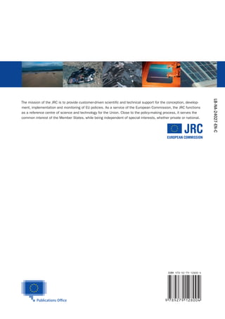 LB-NA-24027-EN-C
The mission of the JRC is to provide customer-driven scientific and technical support for the conception, develop-
ment, implementation and monitoring of EU policies. As a service of the European Commission, the JRC functions
as a reference centre of science and technology for the Union. Close to the policy-making process, it serves the
common interest of the Member States, while being independent of special interests, whether private or national.
 