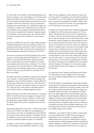 76 | PV Status Report 2009




of 0.25 €/kWh (0.15 €/kWh in Overseas Departments and               2009. The new programme covers rooftop PV systems up
Corsica). However, a new tariff category for commercial build-      to 10 kWp (both for residential users and small companies).
ings (0.45 €/kWh) was created and there is no size limita-          The new FIT is set at 0.55 €/kWh and is guaranteed for 25
tion for commercial rooftop projects that qualify for the tariff.   years, as well as being adjusted annually for inflation (25%
In addition, 50% of the investment costs for residential in-        of last year’s Consumer Price Index). An annual degression
stallations are tax deductible (max. € 8,000 for singles and        of 5% is foreseen for newcomers as of 2012.
€ 16,000 for couples) and a lower VAT of 5.5% on material
and installation costs is applied. Accelerated depreciation         In addition to the feed-in-tariff, small residential applications
of PV systems is possible for enterprises. Regional support         are eligible for a 20% tax deduction capped at € 700 per
is still possible. These tariffs remain valid until 2012 when       system. Residential users do not have to be registered as
they will be revisited in the framework of a normal review          “business” with the tax authorities and are exempted from
process.                                                            any tax (with the exception of the 19% VAT paid for the initial
                                                                    investment). Small companies are also exempted from any
At the end of 2008 there was still a huge backlog of approx.        tax as long as they keep the income from PV as untaxed re-
400 MW of applications that were awaiting connection. To            serves. It is important to note that in order to be eligible for
simplify interconnection procedure of solar PV systems with         this FIT, a residence has to cover part of its hot water needs
Electricté de France (EdF), the Government implemented an           by some other renewable source (e.g. solar thermal). The
internet registration procedure for projects up to 450 kW.          programme was only approved for the mainland grid areas.
                                                                    Islands with autonomous grids will enter the programme in
The second amendment of the Ökostromgesetz (Eco electri-            a second phase as soon as an extra rooftop solar capacity
city law) in Austria finally passed the Parliament on 1 August      is set for each island. A “small works permit” by the build-
2008. It is foreseen that Photovoltaic electricity systems          ing authorities is the only license needed before installing
with a capacity larger than 5 kW are eligible for an invest-        the system. PV façades are not eligible for the new support
ment subsidy, but the total amount is limited to € 2.1 million.     scheme. However, a PV façade on a commercial building
The provisions of the first amendment in 2006, stating that         can still benefit from the old FIT regime (i.e. 0.45 €/kWh
electricity from all renewable energy sources is supported          for 20 years).
with € 17 million per year and 10% are earmarked for PV,
were not changed.                                                   It is hoped that these measures will finally spur the Greek
                                                                    PV market which has been sluggish over the last years
For 2009 € 18 million are available to support new PV systems       with just 18.5 MW installed capacity at the end of 2008
with a capacity > 5 kW through the Climate & Energy Fund.           [Sys 2009].
Applications can be submitted between 4 August 2009 and
30 November 2009 and the system has to be ready by 31               On 29 July 2009, the new legislation supporting renewable
July 2010 at the latest. The support is given as a lump sum         energy sources and efficient co-production of heat and power
of € 2,500 per kWp for free field and roof-added systems            was published in Slovakia’s Law Code [Zbi 2009]. Under this
and € 3,200 per kWp for building integrated systems.                law energy companies that generate electrical energy from
                                                                    renewable sources will enjoy a price guarantee for fifteen
Greece introduced a new feed-in-tariff scheme on 15 January         years. The defined guarantee involves purchase prices set
2009. The tariffs will remain unchanged until August 2010           by the Regulatory Office for Network Industries (ÚRSO) and
and are guaranteed for 20 years. However, if a grid connec-         obligatory purchase of this energy for the electrical energy
tion agreement is signed before that date, the unchanged            transmission grid. ÚRSO determines the price for electri-
FIT will be applied if the system is finalised within the next      city produced from renewable energy sources by taking into
18 months.                                                          consideration the type of the renewable energy source, the
                                                                    technology used, the date of launching of the facility and
Already filed applications for permits (> 3 GW) will be served      the installed capacity of the facility.
until the end of 2009. The regime for new applications is
not yet known. From then on the degression of the tariffs for       In Slovenia, a new system of feed-in tariffs is under discus-
new systems will be 5% each half year. A 40% grant will still       sion to be implemented in 2009. The main changes for
be available on top of the new FITs for most of the systems         photovoltaics are the introduction of different tariffs for
(minimum investment eligible for grants is € 100,000).              different plant sizes, as well as a differentiation in ground
                                                                    mounted systems, building integrated systems and systems
In addition, a new incentives programme, without a cap              added to buildings. In addition, it is planned to increase the
for small rooftop PV, was introduced in Greece on 4 June            duration of the guaranteed tariffs from 10 to 15 years, as
 