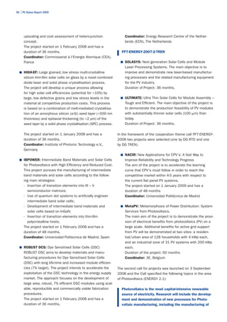 90 | PV Status Report 2009




      upscaling and cost assessment of hetero-junction                 Coordinator: Energy Research Centre of the Nether-
      concept.                                                         lands (ECN), The Netherlands
      The project started on 1 February 2008 and has a
      duration of 36 months.                                         FP7-ENERGY-2007-2-TREN
      Coordinator: Commissariat à l'Energie Atomique (CEA),
      France                                                         ■	 SOLASYS: Next generation Solar Cells and Module
                                                                       Laser Processing Systems. The main objective is to
  ■	 HIGH-EF: Large grained, low stress multi-crystalline              improve and demonstrate new laser-based manufactur-
      silicon thin-film solar cells on glass by a novel combined       ing processes and the related manufacturing equipment
      diode laser and solid phase crystallisation process.             for the PV industry.
      The project will develop a unique process allowing               Duration of Project: 36 months.
      for high solar cell efficiencies (potential for >10%) by
      large, low defective grains and low stress levels in the       ■	 ULTIMATE: Ultra Thin Solar Cells for Module Assembly –
      material at competitive production costs. This process           Tough and Efficient. The main objective of the project is
      is based on a combination of melt-mediated crystallisa-          to demonstrate the production feasibility of PV modules
      tion of an amorphous silicon (a-Si) seed layer (<500 nm          with substantially thinner solar cells (100 m) than
      thickness) and epitaxial thickening (to >2 µm) of the            today.
      seed layer by a solid phase crystallisation (SPC) process.       Duration of Project: 36 months.

      The project started on 1 January 2008 and has a              In the framework of the cooperation theme call FP7-ENERGY-
      duration of 36 months.                                       2008 two projects were selected (one by DG RTD and one
      Coordinator: Institute of Photonic Technology e.V.,          by DG TREN).
      Germany
                                                                     ■	 NACIR: New Applications for CPV's: A fast Way to
  ■	 IBPOWER: Intermediate Band Materials and Solar Cells              Improve Reliability and Technology Progress
      for Photovoltaics with High Efficiency and Reduced Cost.         The aim of the project is to accelerate the learning
      This project pursues the manufacturing of intermediate           curve that CPV's must follow in order to reach the
      band materials and solar cells according to the follow-          competitive market within 4-5 years with respect to
      ing main strategies:                                             the current flat panel PV systems.
      - Insertion of transition elements into III – V                  The project started on 1 January 2009 and has a
        semiconductor matrices;                                        duration of 48 months
      - Use of quantum dot systems to artificially engineer            Coordinator: Universidad Politécnica de Madrid
        intermediate band solar cells;
      - Development of intermediate band materials and               ■	 MetaPV: Metamorphosis of Power Distribution: System
        solar cells based on InGaN;                                    Services from Photovoltaics.
      - Insertion of transition elements into thin-film                The main aim of the project is to demonstrate the provi-
        polycristalline hosts;                                         sion of electrical benefits from photovoltaics (PV) on a
      The project started on 1 February 2008 and has a                 large scale. Additional benefits for active grid support
      duration of 48 months.                                           from PV will be demonstrated at two sites: a residen-
      Coordinator: Universidad Politecnica de Madrid, Spain            tial/urban area of 128 households with 4 kWp each,
                                                                       and an industrial zone of 31 PV systems with 200 kWp
  ■	 ROBUST DCS: Dye Sensitised Solar Cells (DSC)                      each.
      ROBUST DSC aims to develop materials and manu-                   Duration of the project: 60 months
      facturing procedures for Dye Sensitised Solar Cells              Coordinator: 3E, Belgium
      (DSC) with long life-time and increased module efficien-
      cies (7% target). The project intends to accelerate the      The second call for projects was launched on 3 September
      exploitation of the DSC technology in the energy supply      2008 and the Call specified the following topics in the area
      market. The approach focuses on the development of           of Photovoltaics (ENERGY 2.1):
      large area, robust, 7% efficient DSC modules using scal-
      able, reproducible and commercially viable fabrication         Photovoltaics is the most capital-intensive renewable
      procedures.                                                    source of electricity. Research will include the develop-
      The project started on 1 February 2008 and has a               ment and demonstration of new processes for Photo-
      duration of 36 months.                                         voltaic manufacturing, including the manufacturing of
 