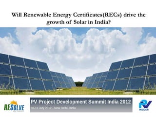 Will Renewable Energy Certificates(RECs) drive the
            growth of Solar in India?
 
