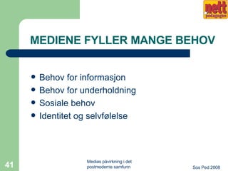 MEDIENE FYLLER MANGE BEHOV Behov for informasjon Behov for underholdning Sosiale behov Identitet og selvfølelse 