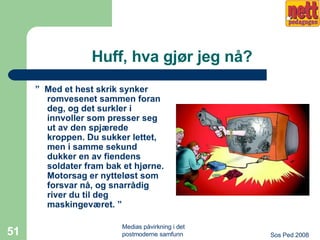 Huff, hva gjør jeg nå? ”  Med et hest skrik synker romvesenet sammen foran deg, og det surkler i innvoller som presser seg ut av den spjærede kroppen. Du sukker lettet, men i samme sekund dukker en av fiendens soldater fram bak et hjørne. Motorsag er nytteløst som forsvar nå, og snarrådig river du til deg maskingeværet. ” 