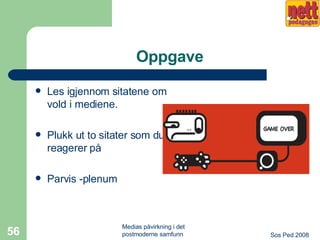 Oppgave  Les igjennom sitatene om vold i mediene. Plukk ut to sitater som du reagerer på Parvis -plenum 