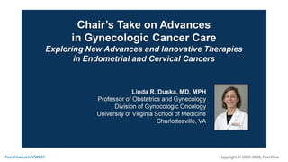 Chair’s Take on Advances in Gynecologic Cancer Care: Exploring New Advances and Innovative Therapies in Endometrial and Cervical Cancers