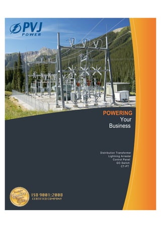 POWERING
Your
Business
Distribution Transformer
Lightning Arrester
Control Panel
GO Switch
CT-PT
 