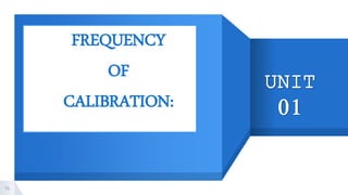 “
▸ FREQUENCY
▸ OF
▸ CALIBRATION:
▸
14
UNIT
01
 