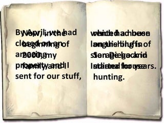 Now, in the beginning of 2000, my family and I rented a house on the bluffs of San Diego and started house hunting.  By April, we had closed on an amazing property and I sent for our stuff,  which had been languishing in storage back in Indiana for years. 