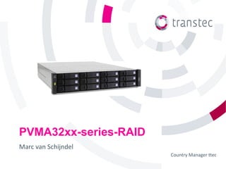 PVMA32xx-series-RAID
Marc van Schijndel
                       Country Manager ttec
 