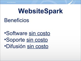 WebsiteSpark Beneficios Software  sin costo Soporte  sin costo Difusión  sin costo 
