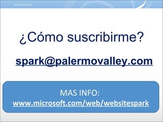 ¿Cómo suscribirme? [email_address] MAS INFO:  www.microsoft.com/web/websitespark 