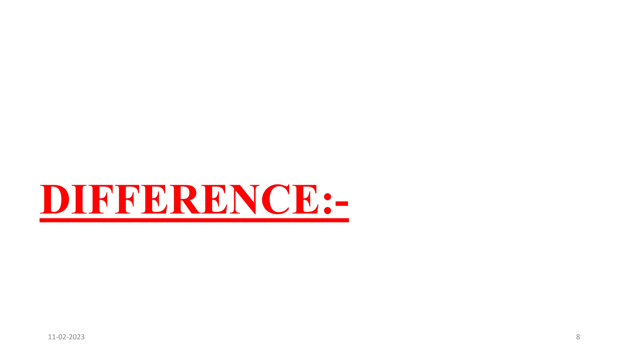 DIFFERENCE:-
11-02-2023 8
 