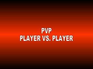 PVP PLAYER VS. PLAYER 