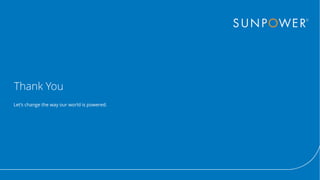 Thank You
Let’s change the way our world is powered.
Confidential | © 2016 SunPower Corporation
 