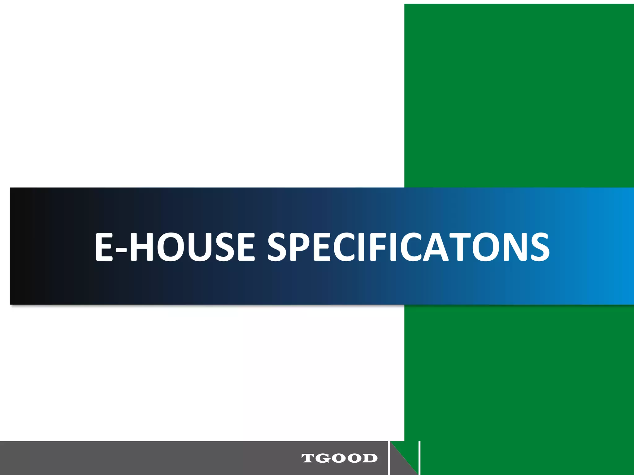 E-HOUSE SPECIFICATONS
 