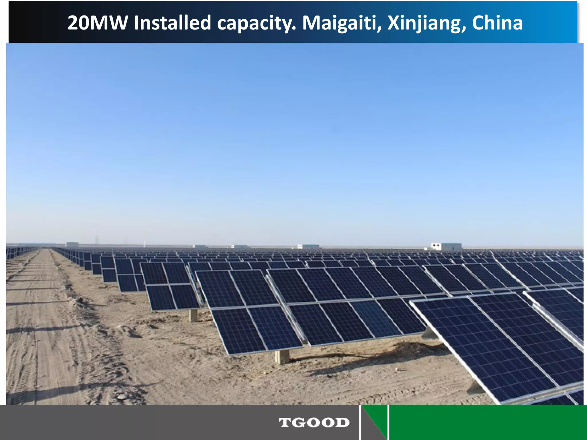 20MW Installed capacity. Maigaiti, Xinjiang, China
 