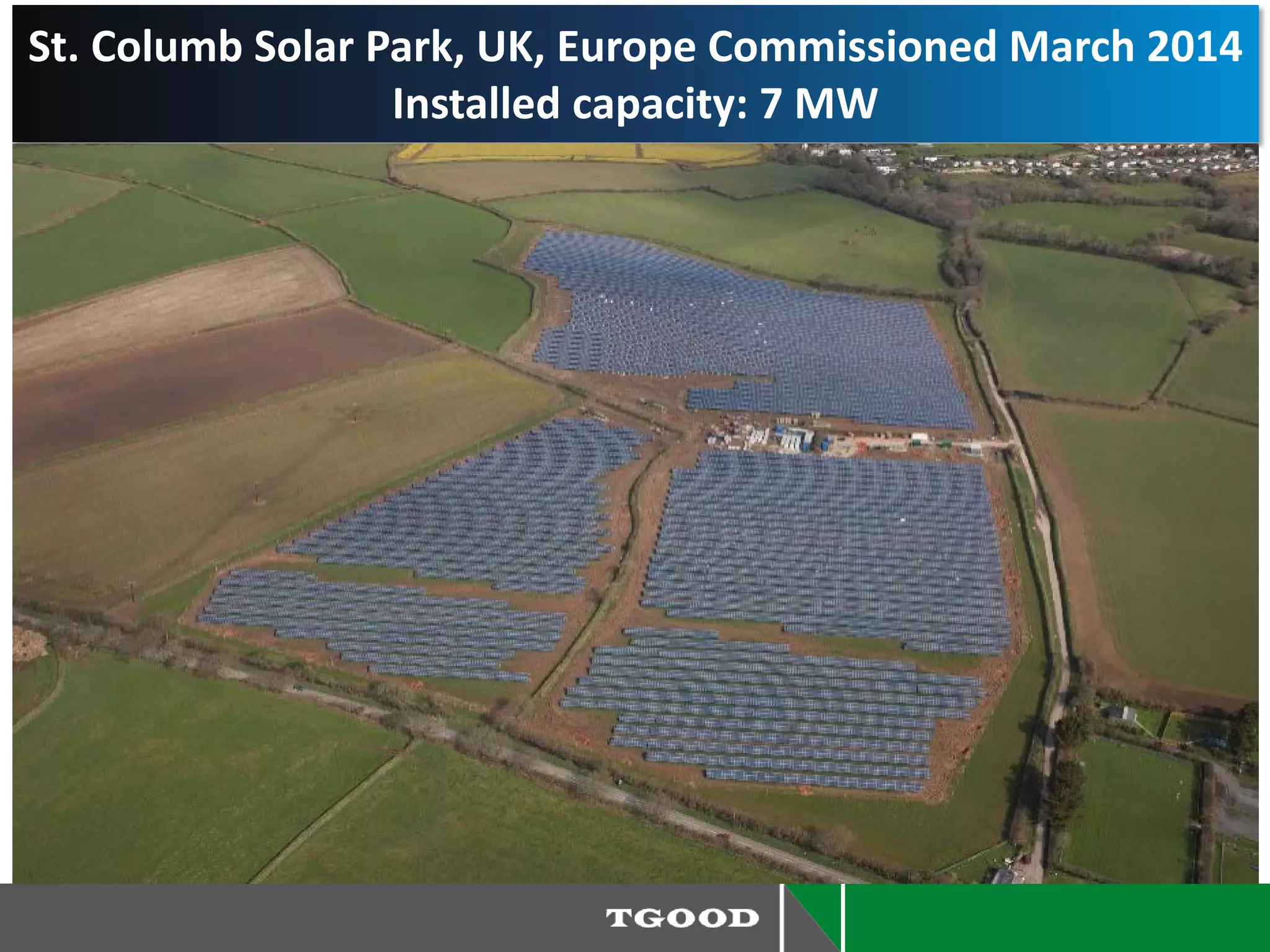 St. Columb Solar Park, UK, Europe Commissioned March 2014
Installed capacity: 7 MW
 
