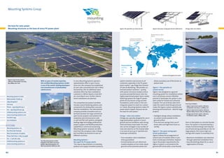 Mounting Systems Group

the base for solar power
Mounting structures as the base of every PV power plant

Sigma I, the specialist on uneven terrain

Sigma II, the space-saving open terrain professional

Omega, when size matters

Representation office
France
Company subsidiary
Mounting Systems, Inc.

Headquarters
Mounting Systems GmbH

Responsibilities
Germany
USA
France
UK

Sigma II open terrain system,
reference: Eberswalde, Germany,
84.5 MWp, 2010–2011

With 20 years of market expertise,
ISO-certified Mounting Systems GmbH
is one of the world’s leading developers
and manufacturers of photovoltaic
substructures.

Mounting Systems GmbH
Mittenwalder Straße 9a
15834 Rangsdorf

The comprehensive product portfolio
includes several fastening systems and
components for photovoltaic and solar
thermal installations. The international
company provides innovative and customized solutions for large commercial
open terrain projects and solutions for
residential and commercial on-roof,
in-roof and flat-roof systems, alongside
leading-edge technology, professional
project support and flexible production
capabilities in aluminum processing.
Mounting Systems’ products are delivered from the company’s sites in Rangsdorf and West Sacramento to over 50
different countries.

Germany
Phone:  +49 (0)33708 529-0
Fax:  +49 (0)33708 529-199
info@mounting-systems.com
www.mounting-systems.com
Founded: 1993
250 employees
USA Office

Mounting Systems, Inc.
820 Riverside Parkway
West Sacramento, CA 95605
Phone (toll free): +1 855 731 9996
Fax:  +1 916 287 2269
info@mounting-systems.us
www.mounting-systems.us

60

In 2010, Mounting Systems opened a
representative office in Lyon, France.
Since 2011, the company has established
its own sales and production site in West
Sacramento, USA. An additional representative office has been available to
customers in Milton Keynes, Great Britain, since March 2012. Further international subsidiaries are planned.

Top: Mounting Systems GmbH,
Rangsdorf, near Berlin, Germany
Bottom: Mounting Systems, Inc.,
West Sacramento, California, USA

Mounting Systems –
the expert for PV power plants
“Our day-to-day ambition is to develop,
produce and supply innovative products,

Representation office
United Kingdom

system solutions and services to all
customers, especially in the PV power
plant market,” says Helge Tost, Director
of Sales  Marketing. “We provide customized product solutions – quickly,
with proven structural analysis and an
accurate price/performance ratio. Our
highly experienced project team creates
fastening systems for large PV power
plants for any terrain using concrete
foundations, earth screws or the ramming post system to meet our customers’ needs. Mounting Systems makes PV
power plants happen, because we are
the base for solar power.”
Omega – when size matters
Omega was specially designed for use in
large photovoltaic systems in harsh
ground and soil conditions with strong
wind and heavy snow loads. The modules can be arranged in any number of
rows and columns on the module table
in an area of up to 45 m2 (portrait and
landscape orientation).
•	True innovation: short installation
times guaranteed
•	Environmental win-win: Minimum
module elevation of one meter above
ground surface prevents waste and

Locations throughout the world

allows secondary use of the terrain as
pasture land
Sigma I – the specialist on
uneven terrain
Sigma I was designed as a ground
mounting system for installations where
cost is of primary concern. Whether
portrait or landscape, the system is also
well-suited for framed and unframed
modules. The use of driven piles eliminates the need to level the ground and
makes the Sigma I system aesthetically
pleasing and economical – ideal for large
projects.
•	Intelligent design allows installation
on uneven terrain parallel to the
ground surface
•	Time and cost savings from use of
driven piles and high level of pre-assembly
Sigma II – the space-saving open
terrain professional
Sigma II allows the arrangement of
several rows of modules either in portrait or landscape orientation. Depending on the project requirements, the
Sigma II system is connected to the
ground with driven piles, screw founda-

From top to bottom:
•	 Sigma I open terrain system, reference:
Laudenbach, Germany, 11.15 MWp, 2010
•	 Sigma II open terrain system, reference:
Boulder Valley Church, USA, 200 kWp, 2011
•	 Omega open terrain system, reference:
El Calaveron, Spain, 2 MWp, 2008

tions or foot plates on concrete foundations. The system is characterized by a
simple, functional design and reduced
use of tools during assembly on site. For
large projects, this means high cost
savings with respect to assembly time.
•	Maximum installation cost reduction
through optimized installation time
•	Easy dismantling allows for re-use or
regeneration of terrain

61

 
