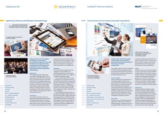 Solarpraxis AG

Sunbeam Communications

Engineering, Conferences and Publishing for Renewable Energy

Communications for the European Renewable Energy Market

B2B magazines and industry guides:
The publication range of Solarpraxis includes
the complete spectrum of renewable energy.

Solarenergie in Deutschland
Solar Energy in Germany

Solarwärme
Informationen für Vermieter

The engineering department generates
up-to-date knowledge.
Drei Jahre
Bundesverband Solarwirtschaft

Solar – so heizt man heute

Sunbeam combines high-quality
communication services with expertise
in technologies and markets
in the field of renewables.

Solarpraxis AG is one of the leading
knowledge service providers in
the renewable energy sector. Since 1998
the Berlin-based company has been
providing clients with expertise and
professional service in the fields of
engineering, conference organization
and publishing.

Solarpraxis conferences:
valued industry platforms

Solarpraxis AG
Zinnowitzer Straße 1
10115 Berlin
Germany
Phone:  +49 (0)30 726296-300
Fax:  +49 (0)30 726296-309
info@solarpraxis.de
w
 ww.solarpraxis.de
Founded: 1998
Turnover: 6 million euros
70 employees

74

Engineering
The engineering division generates
up-to-date knowledge, which is then
prepared for and presented to manufacturers, wholesalers, planners and trade
professionals in a targeted, project-specific manner. Whether in the area of photovoltaics, solar thermal technology,
heat pumps or pellets, clients receive
expert and reliable support for reporting, large-scale solar projects, technical
documentation, training, expert hotlines
and customer service.
Conferences
The conference division focuses on
organizing high-quality industry events
for decision-makers both in Germany
and abroad. These events are substantiated, relevant to the market and customer-oriented. Using specialist lectures and

topical panel discussions, the division
provides practical knowledge on market
performance, finance and politics. The
events are organized in Europe, Asia,
North America and in the Middle East.

Sunbeam offers technically oriented
communication services perfectly
tailored to the dynamic environment of
the European renewable
energy market.

in relevant listings for the content management system TYPO3. Two team members are also the authors of renowned
specialist books on the design and implementation of web presentations.

Publishing
The third and final component of the
company’s service portfolio is its
publishing department, which boasts
two international brands, “pv magazine”
and RENI | Renewables Insight.
Since its initial publication in 2008,
“pv magazine” has evolved into the top
international photovoltaics magazine for
decision-makers. With a global, Chinese
and German edition, “pv magazine” is
expanding its position as a know­ edge
l
provider. The media portfolio includes
print magazines, e-papers, websites and
daily newsletters.
The multilingual industry reports under RENI | Renewables Insight respond to
the demand for high-quality industry and
technology guides. In collaboration with
professional associations, information on
technology and markets is provided and
companies are given an opportunity to
communicate expert knowledge about
their products and services.

Since 1998, Sunbeam has been providing
in-depth market knowledge and excellent contacts with industry associations
and the media. We offer our expertise in
the following domain areas:

Design
Sunbeam values visual communications
as a key success factor in the renewable
energy market, and thus offers comprehensive expertise in presenting complex
matters to technically oriented target
groups. In our work for companies,
associations and governmental departments we specialize in editorial design
for periodical magazines, high-quality
brochures and extensive industry guides.

As a full-service partner we
support you in managing your
cross-media communications.

Sunbeam GmbH
Zinnowitzer Straße 1
10115 Berlin
Germany
Phone:  +49 (0)30 72 62 96-300
Fax:  +49 (0)30 72 62 96-309
info@sunbeam-communications.com
www.sunbeam-communications.com
Founded: 1998
Turnover: 1.4 million euros
1
 9 employees

Communications
With over fifteen years of experience in
renewable energy, Sunbeam has acquired expertise in all relevant technologies as well as an extensive media network in the field. The company has
successfully conducted a variety of campaigns for governmental departments
and offers a wide spectrum of services to
corporate clients, ranging from PR concepts and consultancy to the complete
management of all press contacts.
New media
Sunbeam is one of the leading German
agencies for information-oriented, accessible websites. The agency has won a
prestigious BIENE award and ranks top

Added value
Sunbeam operates through all media
channels connected to public relations,
new media and design. Clients benefit
from our experience both in the management of individual formats and the creation of integrated marketing solutions.
Examples of this cross-media approach
include our widely distributed press reports on solar, wind and bioenergy (“PresseTrend”) and various services for print to
web and/or social media publishing.

75

 