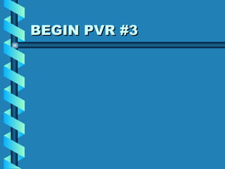 BEGIN PVR #3 