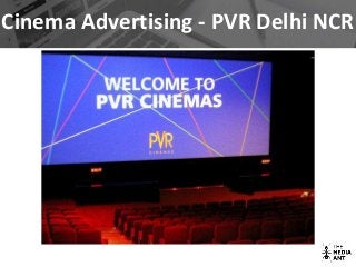 Cinema Advertising - PVR Delhi NCR
 