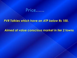 Price……Flagship ProductPrice ranges between 100-200 Rs.Excellent viewing value to middle market audience.