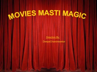 Direction By:
DeepaChandrasekar
 