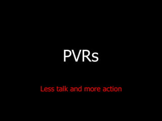 PVRs Less talk and more action 