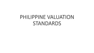 PHILIPPINE VALUATION
STANDARDS
 