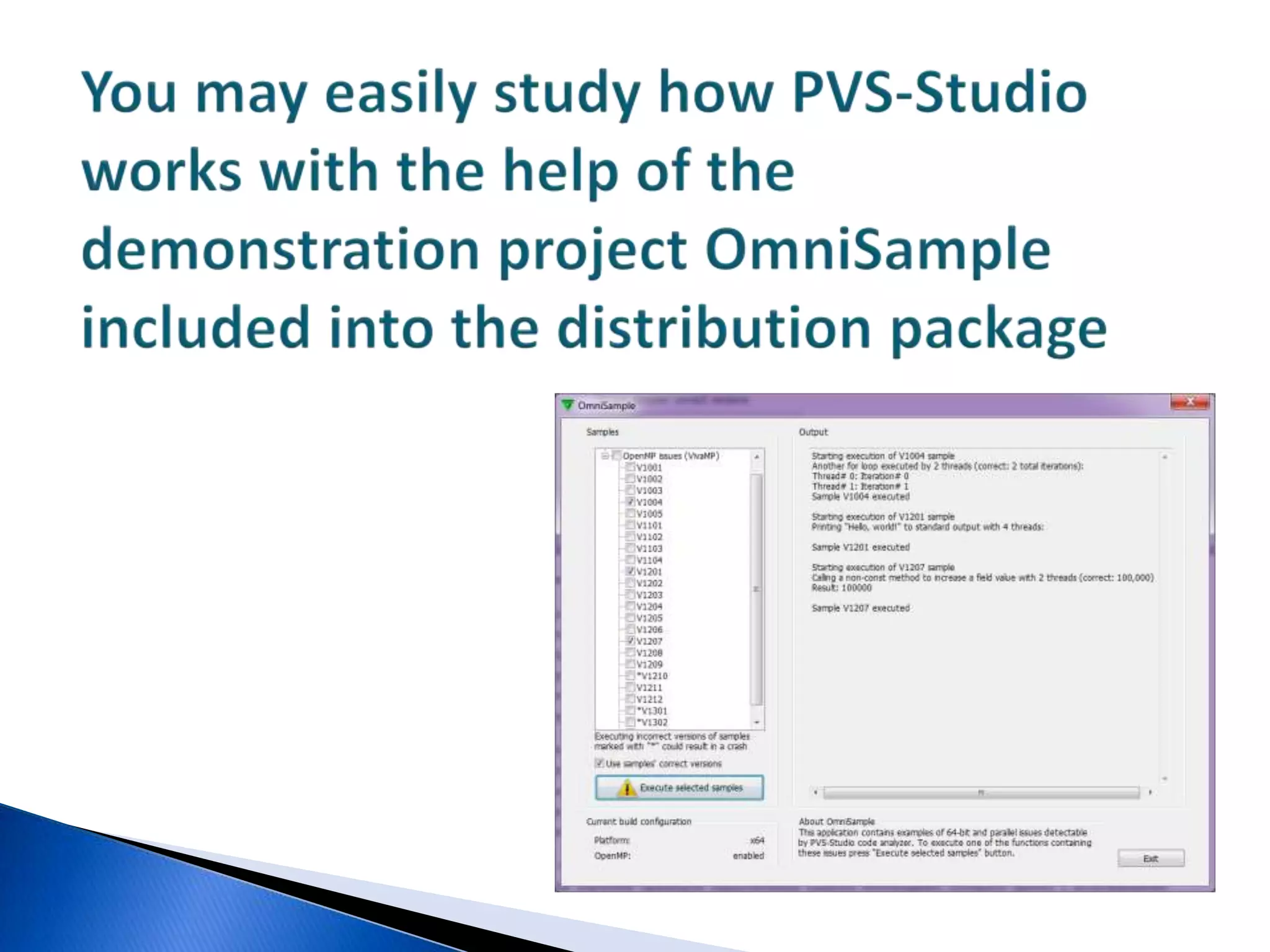 You may easily study how PVS-Studio works with the help of the demonstration project OmniSample included into the distribution package