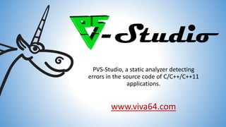 PVS-Studio, a static analyzer detecting
errors in the source code of C/C++/C++11
applications.
www.viva64.com
 