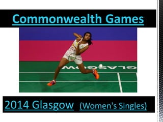 Commonwealth Games
2014 Glasgow (Women's Singles)
 