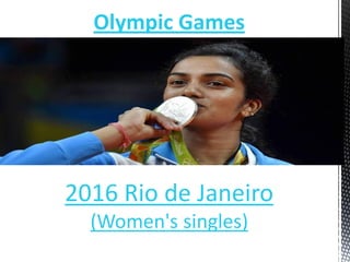 Olympic Games
2016 Rio de Janeiro
(Women's singles)
 