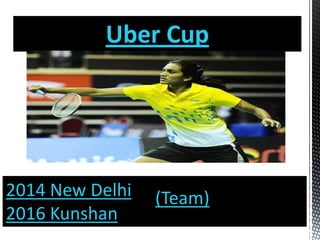Uber Cup
2014 New Delhi
2016 Kunshan
(Team)
 