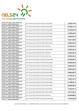 Pischlach 6, D-82389 Böbing, Tel.: +49 (0)8867/919 688 0, email: info@nels24.de; Finanzamt Garmisch UsSt-ID: DE238049655
BYD BATTERY-BOX PREMIUM
HVS5.1 SPEICHERPAKET
inkl. Fronius Primo Gen24 4.0 Plus & Smart Meter 5.203,79 €
BYD BATTERY-BOX PREMIUM
HVS5.1 SPEICHERPAKET
inkl. Fronius Primo Gen24 4.6 Plus & Smart Meter 5.340,17 €
BYD BATTERY-BOX PREMIUM
HVS5.1 SPEICHERPAKET
inkl. Fronius Primo Gen24 5.0 Plus & Smart Meter 5.425,94 €
BYD BATTERY-BOX PREMIUM
HVS5.1 SPEICHERPAKET
inkl. Fronius Primo Gen24 6.0 Plus & Smart Meter 5.706,48 €
BYD BATTERY-BOX PREMIUM
HVS5.1 SPEICHERPAKET
inkl. Fronius Symo Gen24 4.0 Plus & Smart Meter 5.506,67 €
BYD BATTERY-BOX PREMIUM
HVS5.1 SPEICHERPAKET
inkl. Fronius Symo Gen24 5.0 Plus & Smart Meter 5.617,68 €
BYD BATTERY-BOX PREMIUM
HVS5.1 SPEICHERPAKET
inkl. Fronius Symo Gen24 6.0 Plus & Smart Meter 5.933,52 €
BYD BATTERY-BOX PREMIUM
HVS5.1 SPEICHERPAKET
inkl. Fronius Symo Gen24 6.0 Plus & efa:home 6.525,49 €
BYD BATTERY-BOX PREMIUM
HVS5.1 SPEICHERPAKET
inkl. Fronius Symo Gen24 8.0 Plus & Smart Meter 6.303,32 €
BYD BATTERY-BOX PREMIUM
HVS5.1 SPEICHERPAKET
inkl. Fronius Symo Gen24 8.0 Plus & efa:home 6.859,59 €
BYD BATTERY-BOX PREMIUM
HVS5.1 SPEICHERPAKET
inkl. Fronius Symo Gen24 10.0 Plus & efa:home 6.984,28 €
BYD BATTERY-BOX PREMIUM
HVS5.1 SPEICHERPAKET
inkl. Fronius Symo Gen24 10.0 Plus & Smart Meter 6.429,86 €
BYD BATTERY-BOX PREMIUM
HVS7.7 SPEICHERPAKET
inkl. Fronius Primo Gen24 3.0 Plus & Smart Meter 6.495,28 €
BYD BATTERY-BOX PREMIUM
HVS7.7 SPEICHERPAKET
inkl. Fronius Primo Gen24 3.6 Plus & Smart Meter 6.564,59 €
BYD BATTERY-BOX PREMIUM
HVS7.7 SPEICHERPAKET
inkl. Fronius Primo Gen24 4.0 Plus & Smart Meter 6.554,99 €
BYD BATTERY-BOX PREMIUM
HVS7.7 SPEICHERPAKET
inkl. Fronius Primo Gen24 4.6 Plus & Smart Meter 6.682,95 €
BYD BATTERY-BOX PREMIUM
HVS7.7 SPEICHERPAKET
inkl. Fronius Primo Gen24 5.0 Plus & Smart Meter 6.744,41 €
BYD BATTERY-BOX PREMIUM
HVS7.7 SPEICHERPAKET
inkl. Fronius Primo Gen24 6.0 Plus & Smart Meter 7.024,21 €
BYD BATTERY-BOX PREMIUM
HVS7.7 SPEICHERPAKET
inkl. Fronius Symo Gen24 4.0 Plus & Smart Meter 6.798,61 €
BYD BATTERY-BOX PREMIUM
HVS7.7 SPEICHERPAKET
inkl. Fronius Symo Gen24 5.0 Plus & Smart Meter 6.909,08 €
BYD BATTERY-BOX PREMIUM
HVS7.7 SPEICHERPAKET
inkl. Fronius Symo Gen24 6.0 Plus & Smart Meter 7.322,67 €
BYD BATTERY-BOX PREMIUM
HVS7.7 SPEICHERPAKET
inkl. Fronius Symo Gen24 8.0 Plus & Smart Meter 7.617,54 €
BYD BATTERY-BOX PREMIUM
HVS7.7 SPEICHERPAKET
inkl. Fronius Symo Gen24 8.0 Plus & efa:home 8.204,88 €
BYD BATTERY-BOX PREMIUM
HVS7.7 SPEICHERPAKET
inkl. Fronius Symo Gen24 10.0 Plus & Smart Meter 7.743,48 €
 