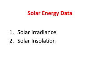Solar Energy Data
1. Solar Irradiance
2. Solar Insolation
 