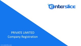 PRIVATE	LIMITED	
Company	Registration
www.enterslice.com
 