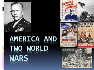 AMERICA AND 
TWO WORLD 
WARS 
 