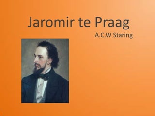 JaromirtePraag A.C.W Staring 