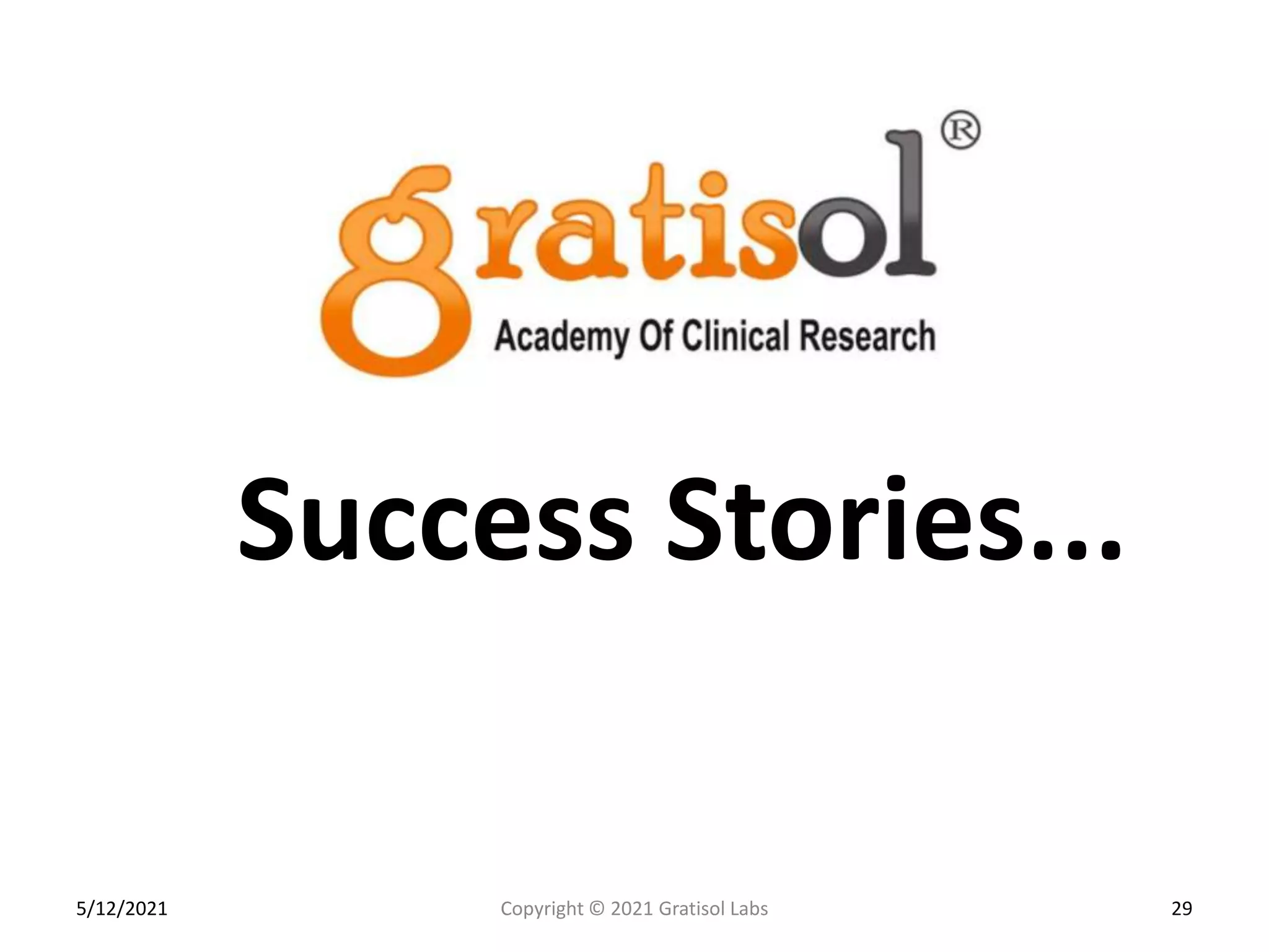Success Stories...
5/12/2021 29
Copyright © 2021 Gratisol Labs
 