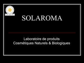 SOLAROMA Laboratoire de produits Cosmétiques Naturels & Biologiques 