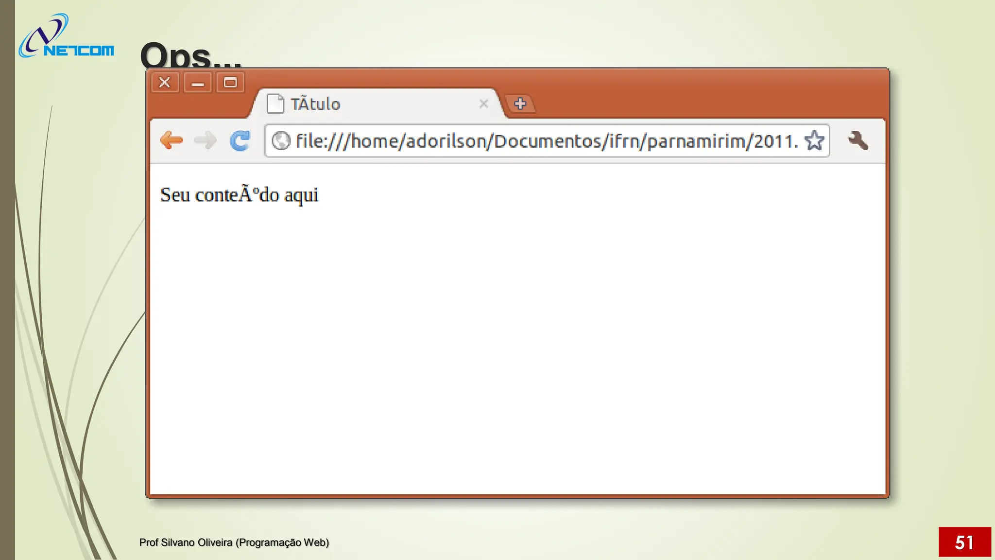 Ops...
Prof Silvano Oliveira (Programação Web) 51
 
