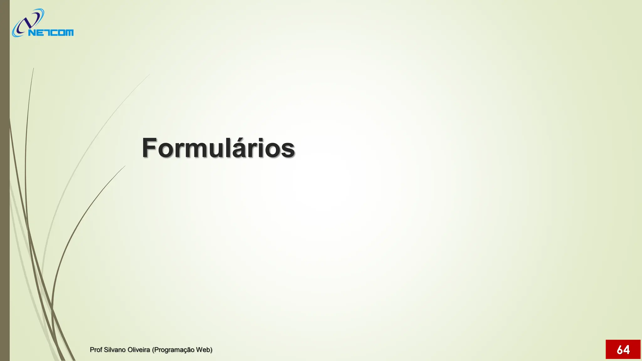 Formulários
Prof Silvano Oliveira (Programação Web) 64
 