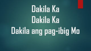 Dakila Ka
Dakila Ka
Dakila ang pag-ibig Mo
 