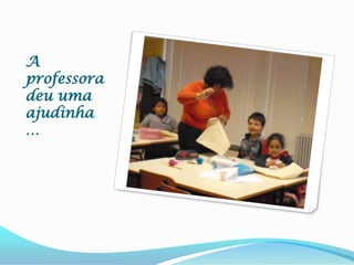 A professora deu uma ajudinha…