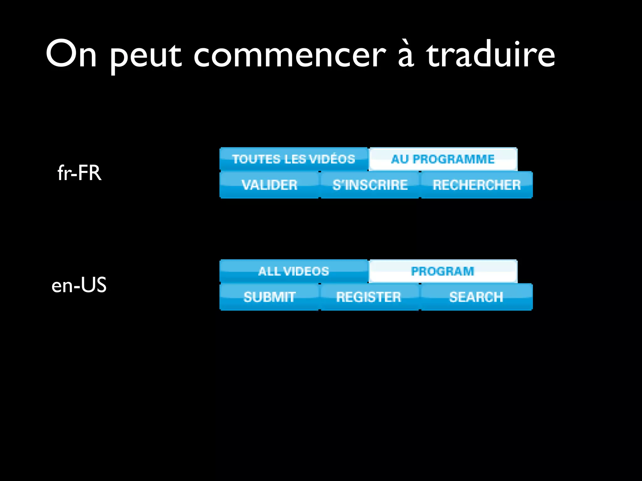 On peut commencer à traduire

fr-FR



en-US
 