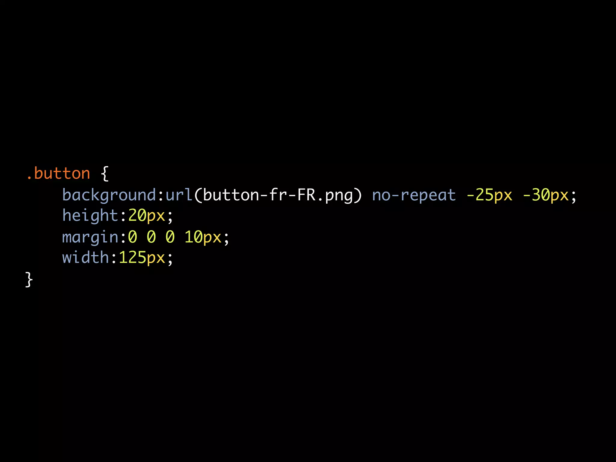 .button {
    background:url(button-fr-FR.png) no-repeat -25px -30px;
    height:20px;
    margin:0 0 0 10px;
    width:125px;
}
 