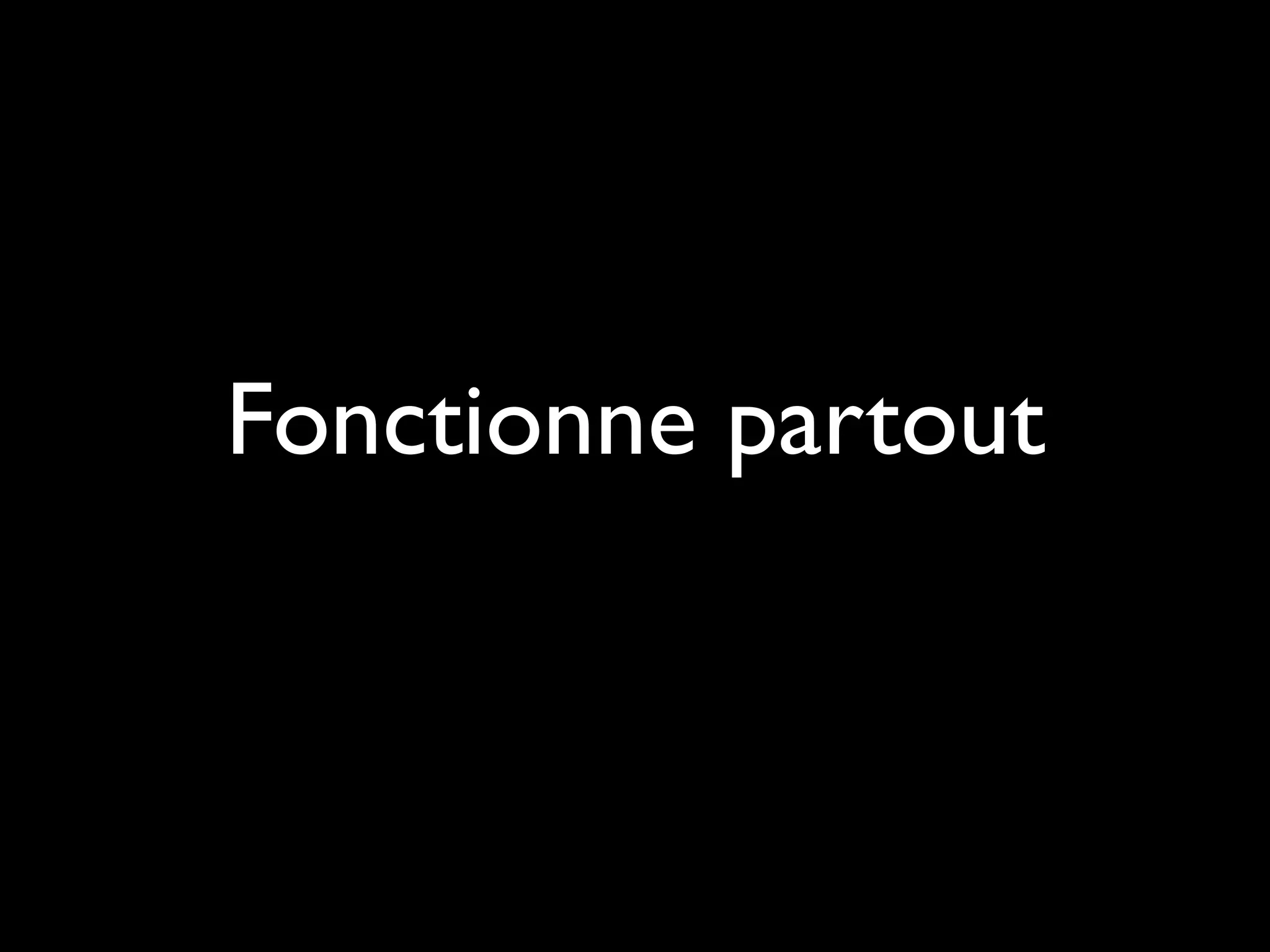 Fonctionne partout
 