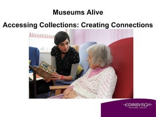 Museums Alive
Accessing Collections: Creating Connections

 